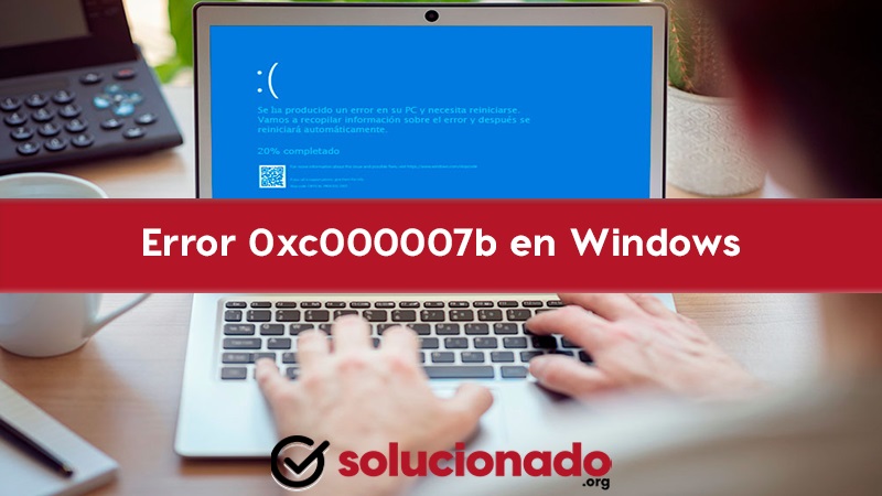 Código de error 0xc000007b en Windows métodos para solucionarlo