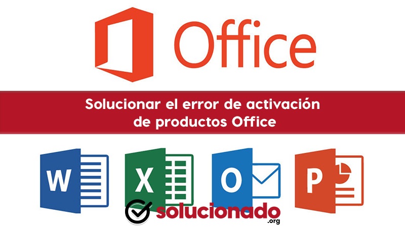 Error de activacion de productos Office cómo solucionar este inconveniente