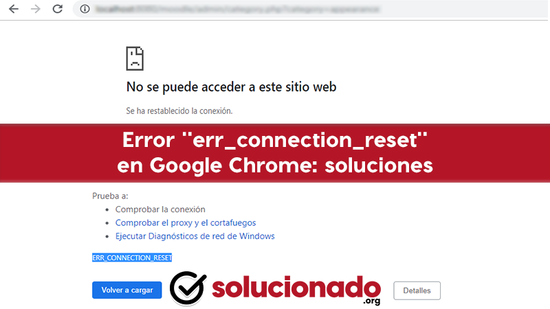 Error errconnectionreset en Google Chrome Métodos para solucionarlo