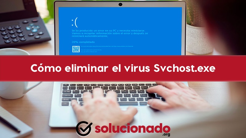 Svchost.exe qué es y cómo eliminar este virus de tu Windows..