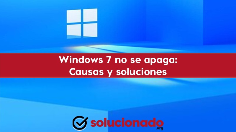 Windows 7 no se apaga causas y soluciones
